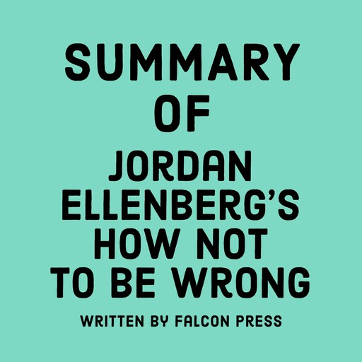 Summary of Jordan Ellenberg's How Not to Be Wrong, Falcon Press