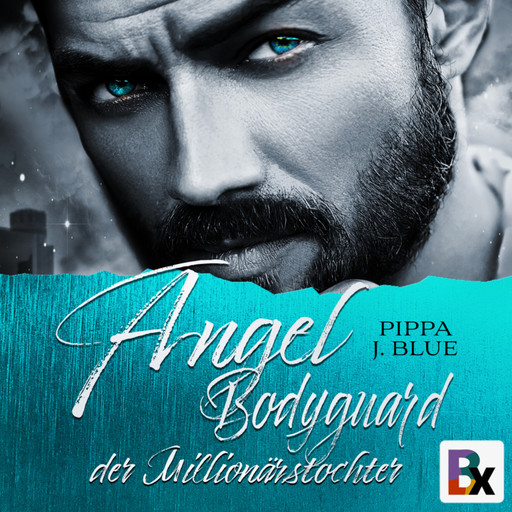 Angel - Bodyguard der Millionärstochter, Pippa J. Blue