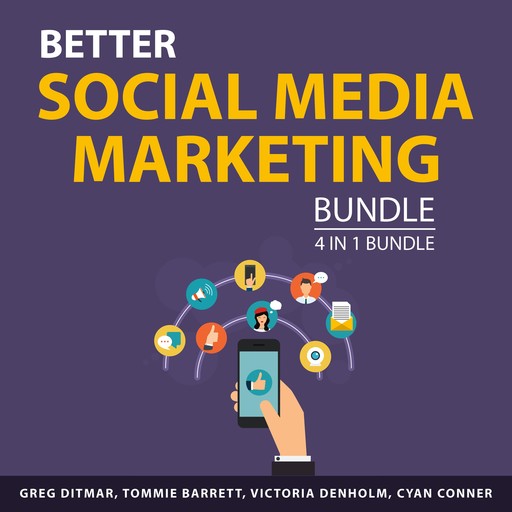 Better Social Media Marketing Bundle, 4 in 1 Bundle, Victoria Denholm, Cyan Conner, Tommie Barrett, Greg Ditmarv