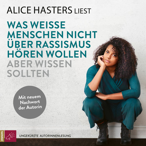 Was weiße Menschen nicht über Rassismus hören wollen aber wissen sollten - Mit neuem Nachwort der Autorin (ungekürzt), Alice Hasters