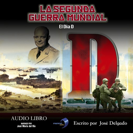 La Segunda Guerra Mundial: El Dia D, José Delgado