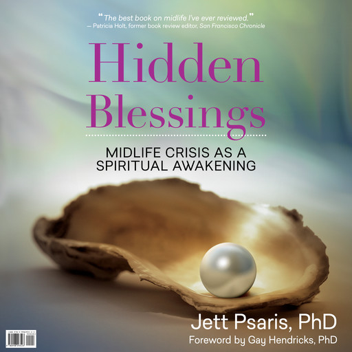 Hidden Blessings: Midlife Crisis As a Spiritual Awakening, Jett Psaris
