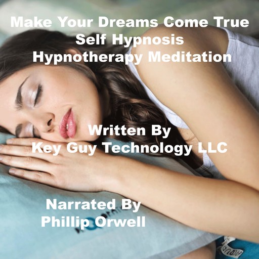 Make Your Dreams Come True Self Hypnosis Hypnotherapy Meditation, Key Guy Technology LLC