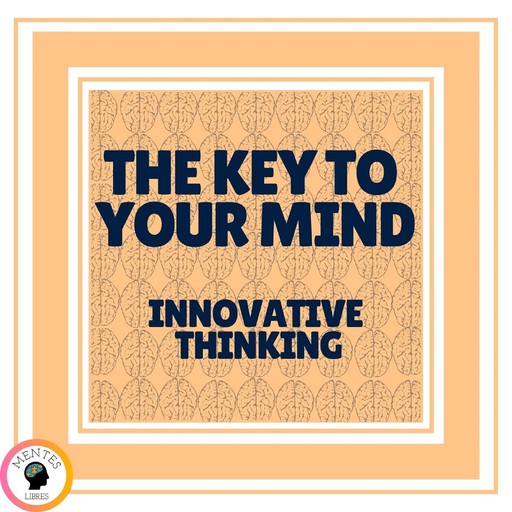 key to Your Mind, The - Innovative Thinking ( 2 Books), MENTES LIBRES