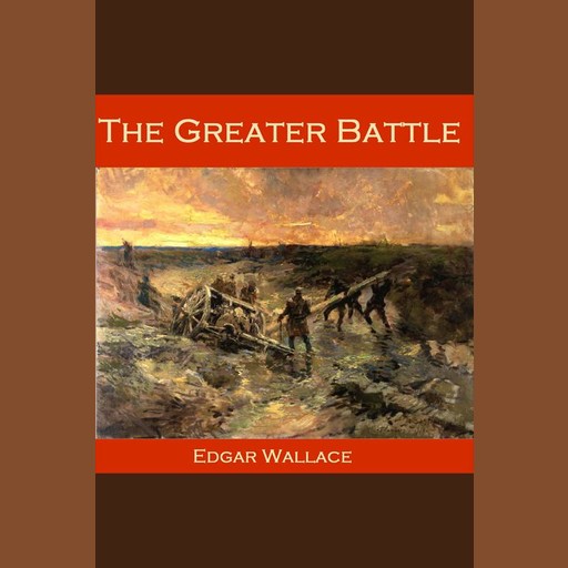 The Greater Battle, Edgar Wallace