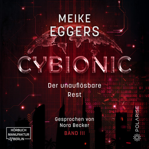 Der unauflösbare Rest - Cybionic, Band 3 (ungekürzt), Meike Eggers