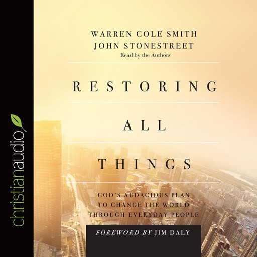 Restoring All Things, Jim Daly, John Stonestreet, Warren Cole Smith