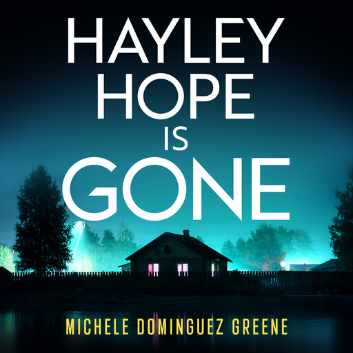 Hayley Hope Is Gone, Michele Dominguez Greene
