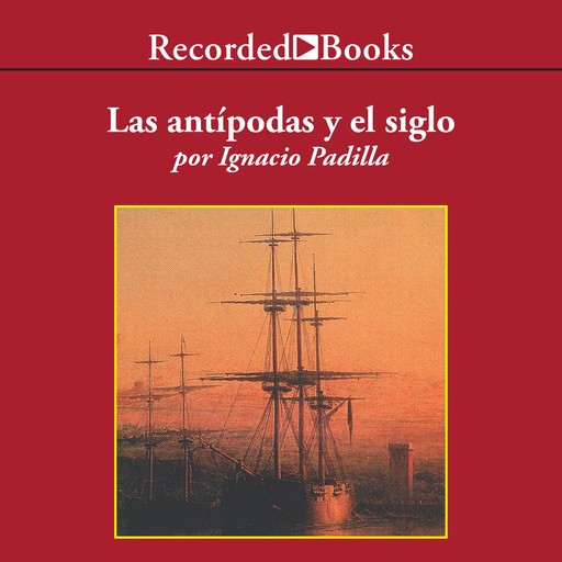Las antipodas y el siglo (The Antipodes and the Century), Ignacio Padilla
