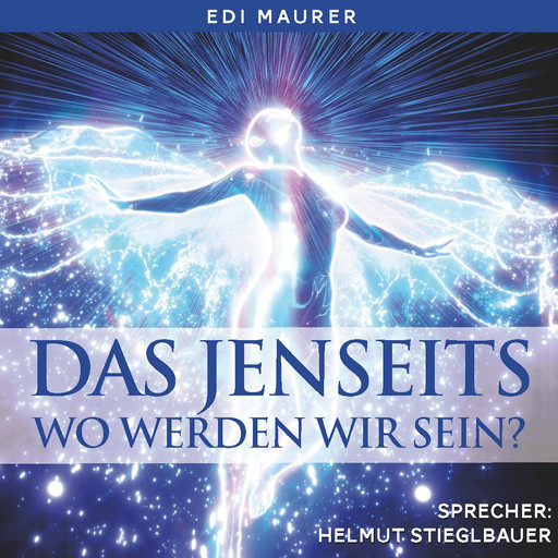 Das Jenseits - Wo werden wir sein?, Edi Maurer