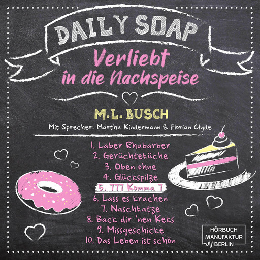 777 Komma 7 - Daily Soap - Verliebt in die Nachspeise - Freitag, Band 5 (ungekürzt), M.L. Busch