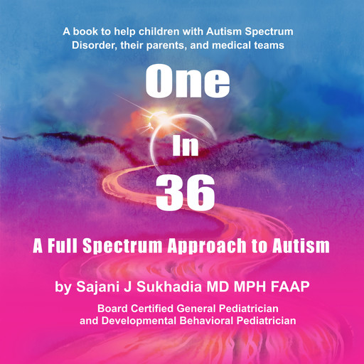 One in 36: A Full Spectrum Approach to Autism, Sajani J Sukhadia