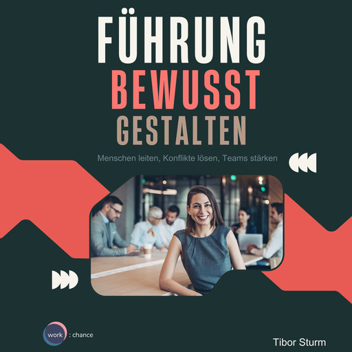 Führung bewusst Gestalten - Menschen leiten, Konflikte lösen, Teams stärken (ungekürzt), Tibor Sturm