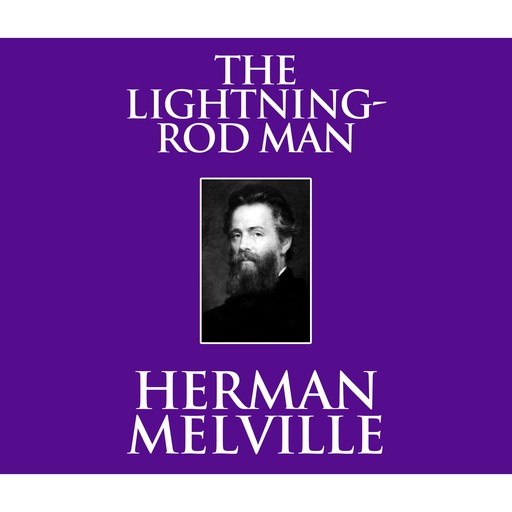 The Lightning-Rod Man (Unabridged), Herman Melville
