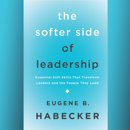 The Softer Side of Leadership, Eugene B. Habecker