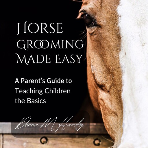 Horse Grooming Made Easy, Dorea M. Hardy