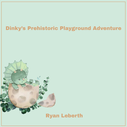 Dinky’s Prehistoric Playground Adventure, Ryan Leberth