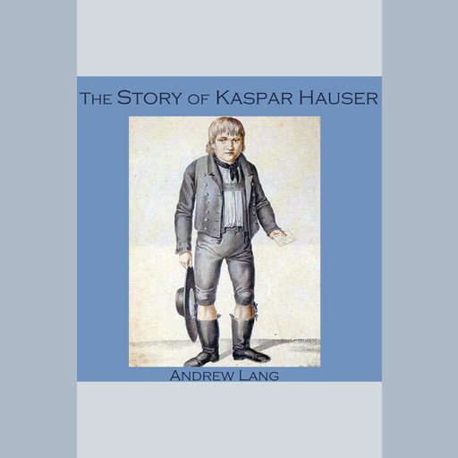 The Story of Kaspar Hauser, Andrew Lang