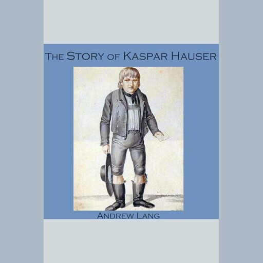 The Story of Kaspar Hauser, Andrew Lang