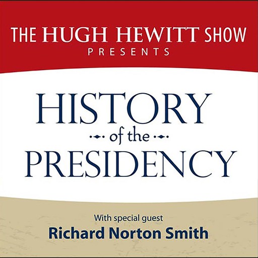 History of the Presidency, Richard Smith, The Hugh Hewitt Show