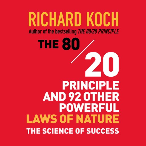 The 80/20 Principle and 92 Other Powerful Laws of Nature, Richard Koch