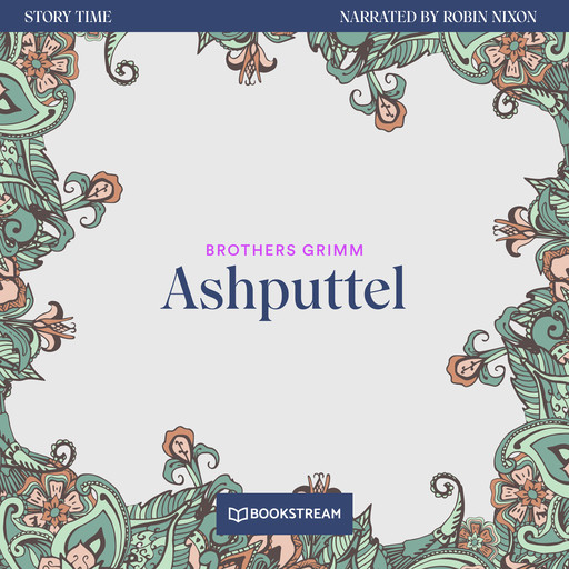 Ashputtel - Story Time, Episode 1 (Unabridged), Brothers Grimm