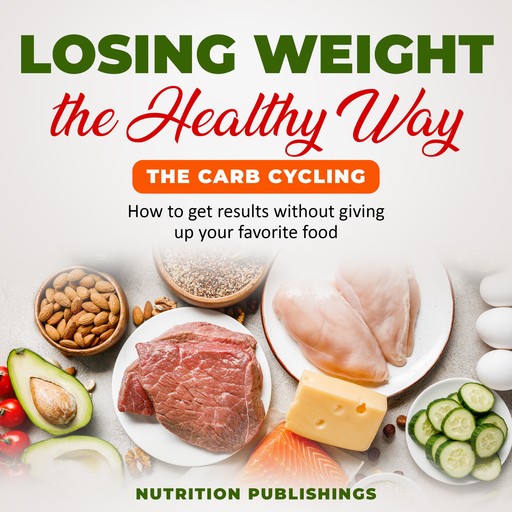 Losing weight the healthy way:The carb cycling, Nutrition Publishings
