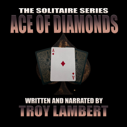 The Solitaire Series Episode 24: The Ace of Diamonds, Troy Lambert