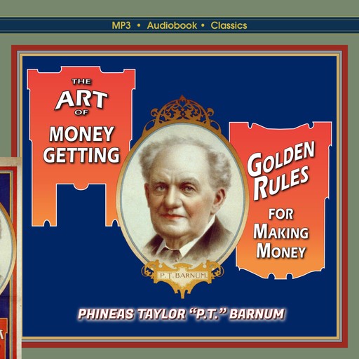 The Art of Money-Getting, or, Golden Rules for Making Money, Phineas Taylor "P.T. Barnum"