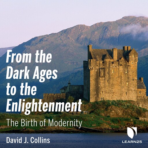 the Dark Ages to the Enlightenment: The Birth of Modernity, From, David Collins