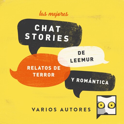 Las mejores chat stories de Leemur. Relatos de Terror y Romántica, Varios Autores, Yolanda Quiralte, Elena García, Lucía Arca, Elena Tomás, Ramiro San Honorio, Federico Soto