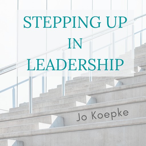 Stepping Up In Leadership, Jo Koepke