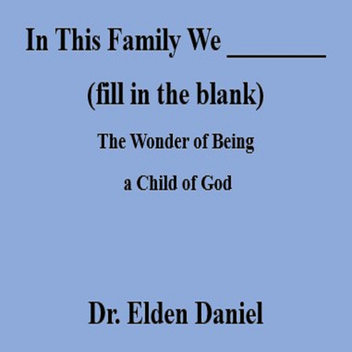 In This Family We (fill in the blank), Elden Daniel