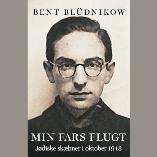 Min fars flugt - Jødiske skæbner i oktober 1943, Bent Blüdnikow