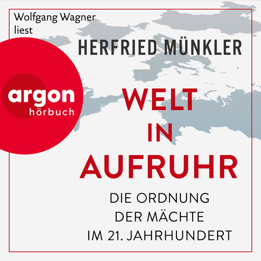 Welt in Aufruhr - Die Ordnung der Mächte im 21. Jahrhundert (Ungekürzte Lesung), Münkler Herfried