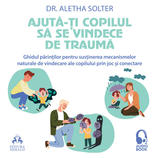 Audiobook - Ajuta-ti copilul sa se vindece de trauma, Aletha Solter