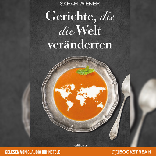 Gerichte, die die Welt veränderten (Ungekürzt), Sarah Wiener