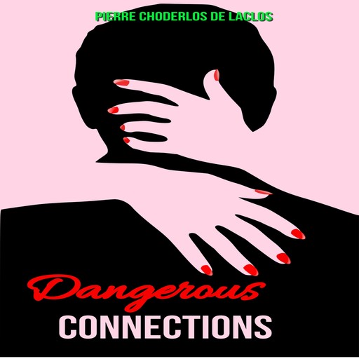 Dangerous Liasons or Dangerous Connections - (Les liaisons dangereuses) (Unabridged), Pierre Choderlos de Laclos