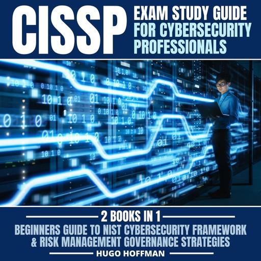 CISSP Exam Study Guide For Cybersecurity Professionals: 2 Books In 1, HUGO HOFFMAN