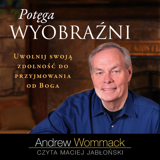 Potęga wyobraźni, Andrew Wommack