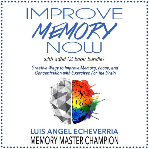 Improve Memory Now with ADHD (2 Book Bundle), Luis Angel Echeverria