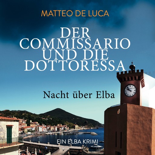 Nacht über Elba - Der Commissario und die Dottoressa, Band 2 (ungekürzt), Matteo De Luca
