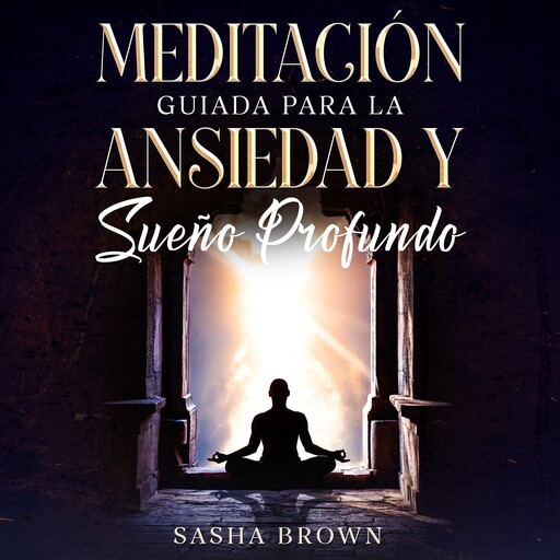 Meditación Guiada para la ansiedad y sueño profundo, Sasha Brown