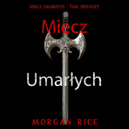 Miecz umarłych (Miecz umarłych - Tom pierwszy), Morgan Rice