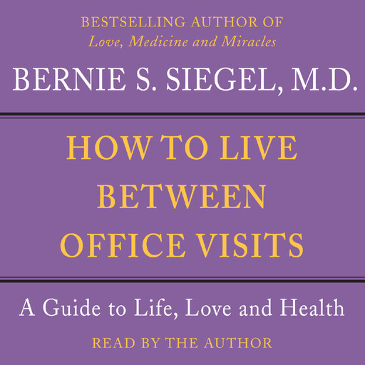 How to Live Between Office Visits, Bernie Siegel