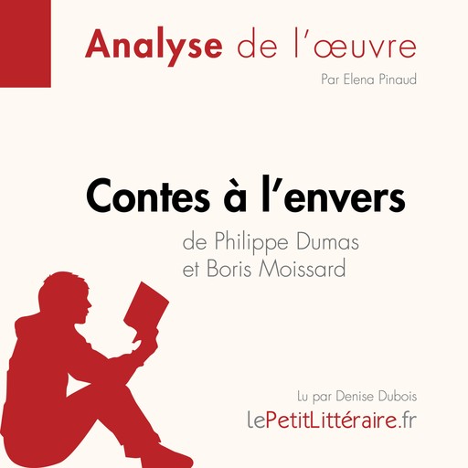 Contes à l'envers de Philippe Dumas et Boris Moissard (Analyse de l'oeuvre), Elena Pinaud, LePetitLitteraire, Margot Pépin