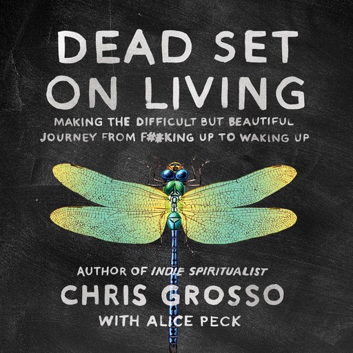 Dead Set on Living, Alice Peck, Chris Grosso