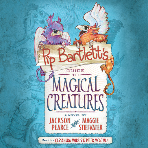 Pip Bartlett's Guide to Magical Creatures (Pip Bartlett #1), Maggie Stiefvater, Jackson Pearce