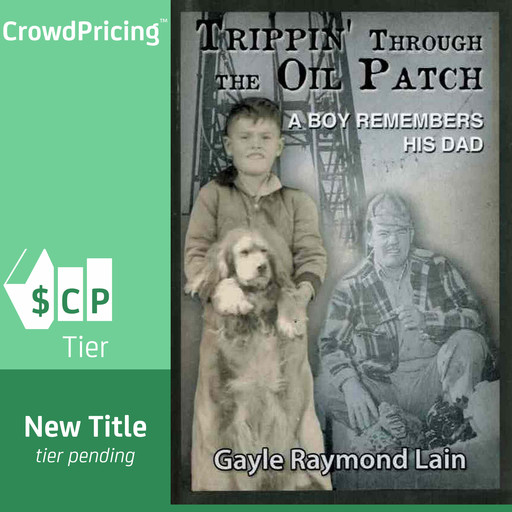 Trippin' Through the Oil Patch: A Boy Remembers His Dad, Gayle Raymond Lain