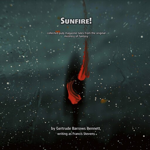 Sunfire!, Francis Stevens, Gertrude Barrows Bennett